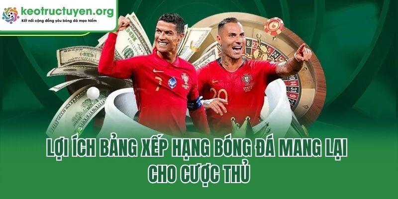Lợi ích bảng xếp hạng bóng đá mang lại cho cược thủ