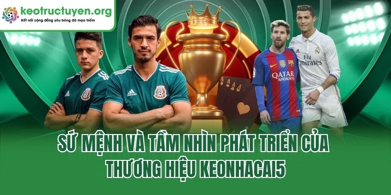 Sứ mệnh và tầm nhìn phát triển của thương hiệu Keonhacai5