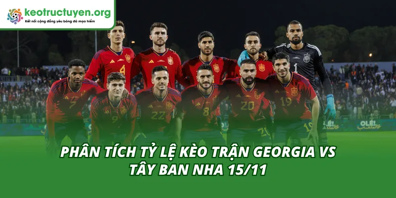 Cùng Kèo Nhà Cái phân tích trận Georgia vs Tây Ban Nha 15/11