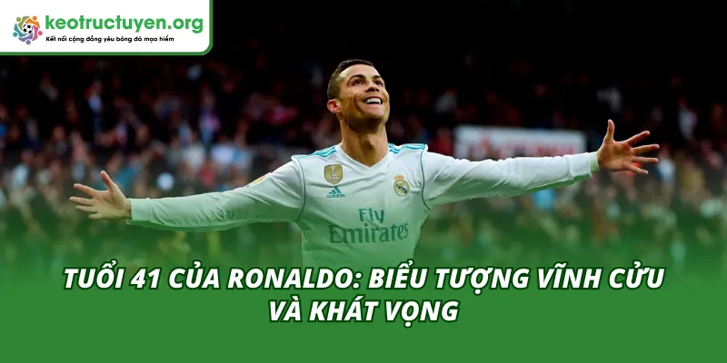 Tuổi 41 Của Ronaldo